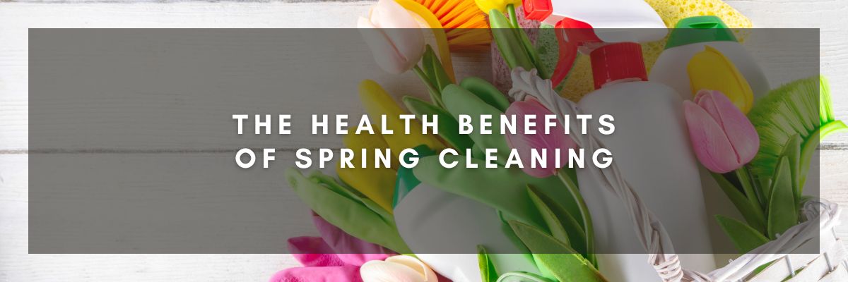 The Health Benefits of Spring Cleaning

